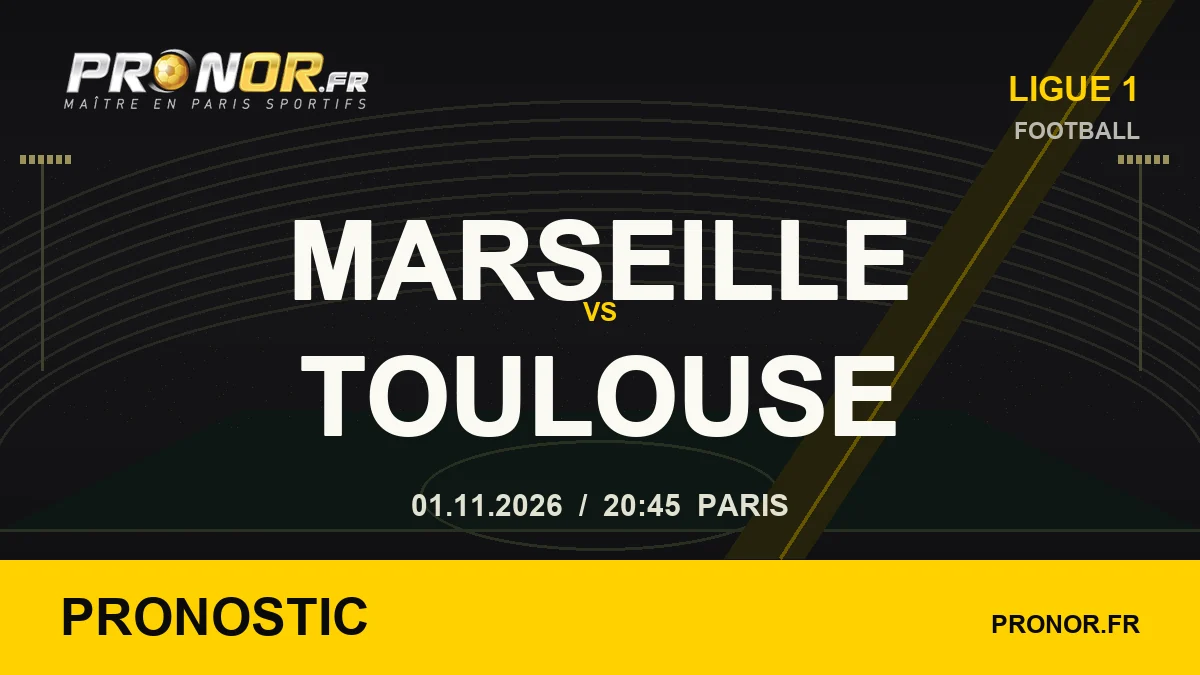 Pronostic Olympique de Marseille – Toulouse FC, Ligue 1, 01/11/2026 à 20 h 45, heure de Paris — PRONOR.FR
