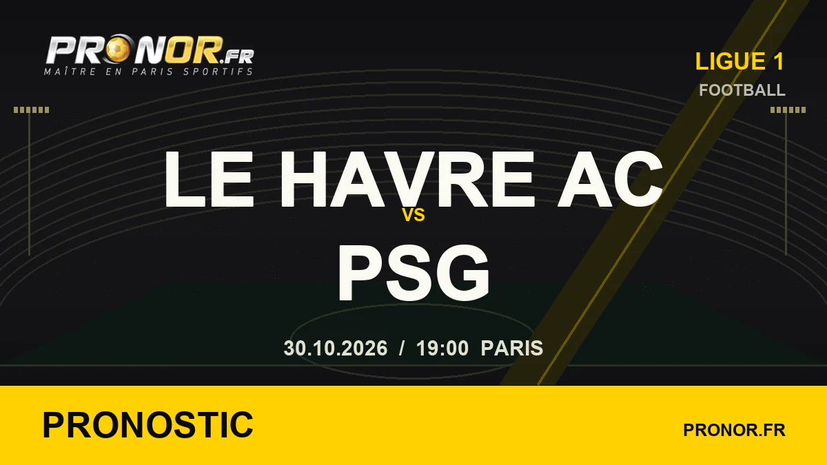 Pronostic Le Havre AC – Paris Saint-Germain FC, Ligue 1, 30/10/2026 à 19 h 00, heure de Paris — PRONOR.FR