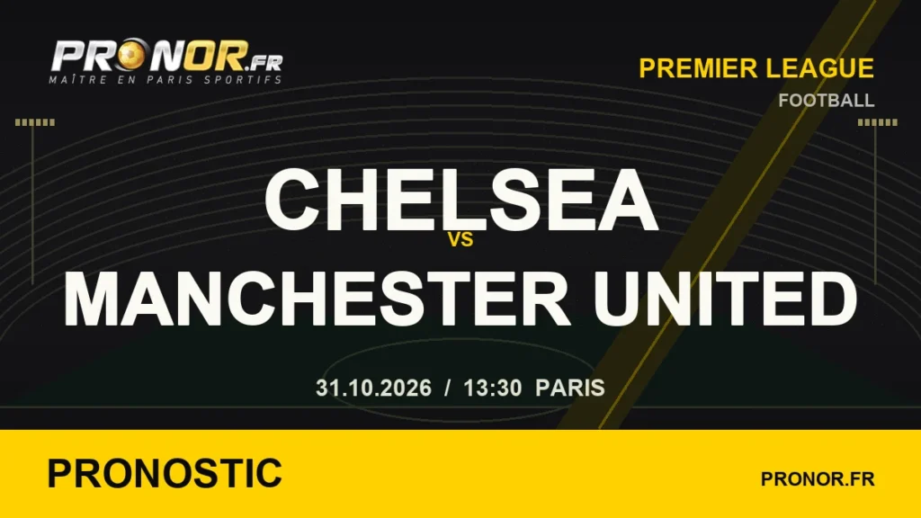 Chelsea – Man United : pronostic et analyse du match